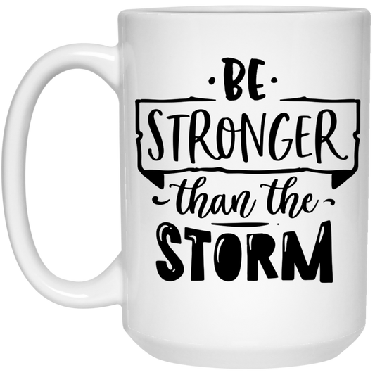 Be stronger than the storm 15 oz. White Mug