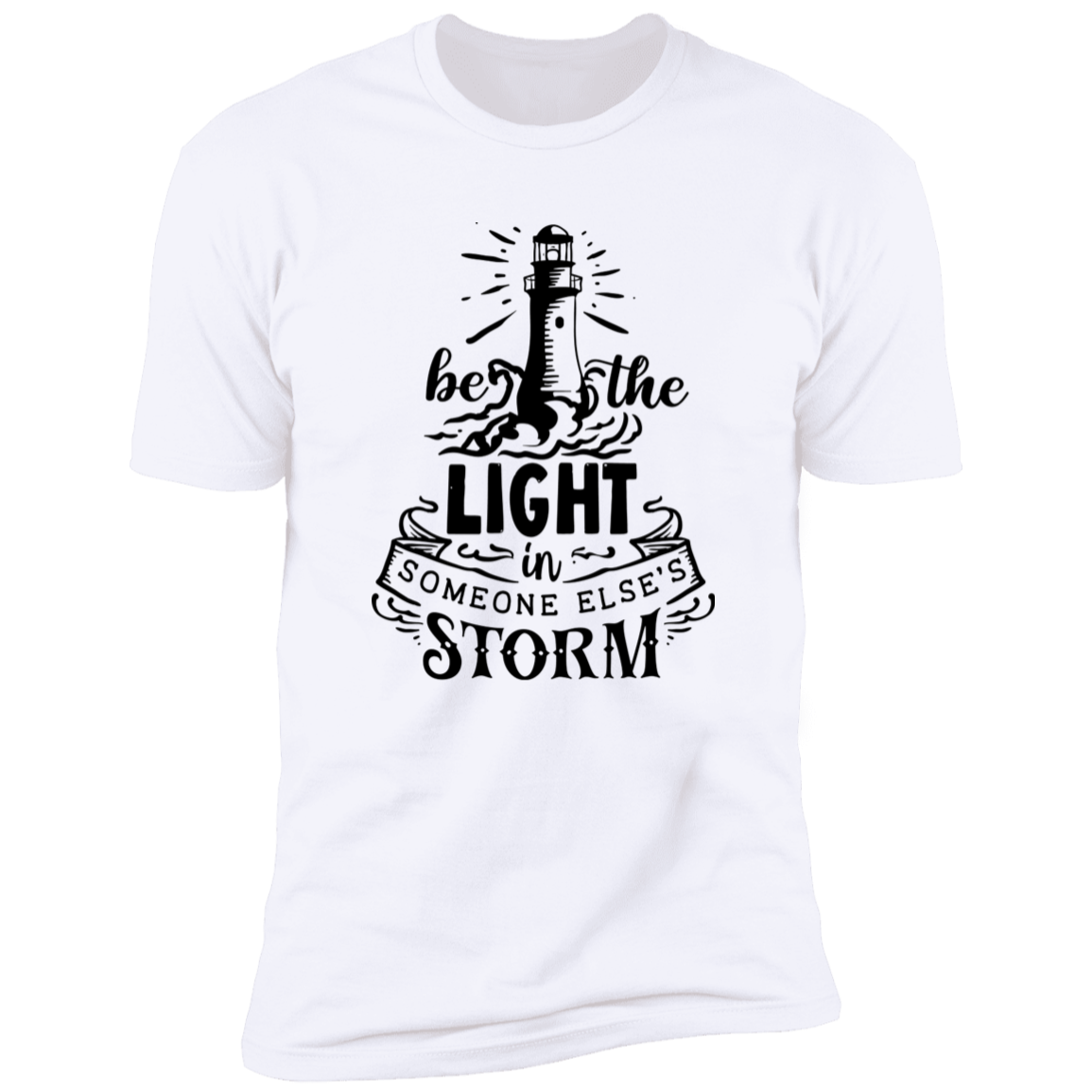 BE THE LIGHT IN SOMEONE ELSE'S STORM Premium Short Sleeve T-Shirt